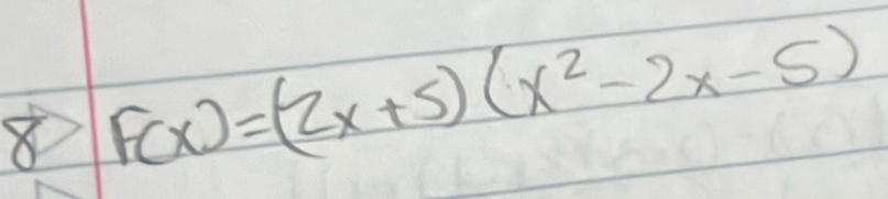 8 F(x)=(2x+5)(x^2-2x-5)