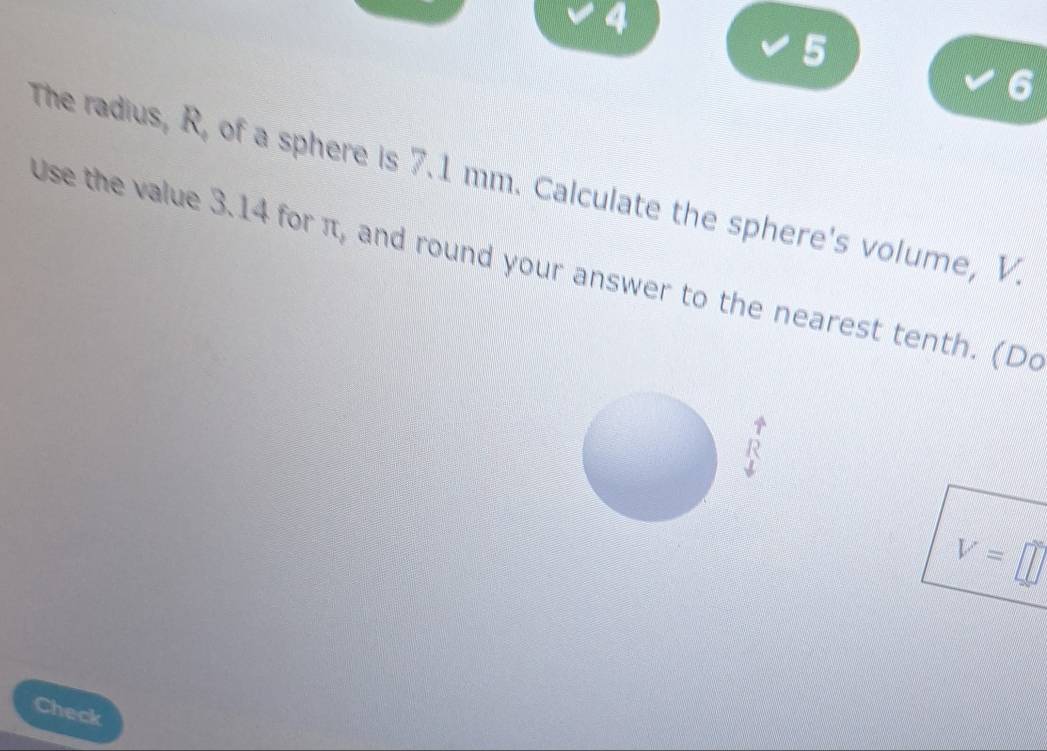 Solved: 4 5 6 The radius, R, of a sphere is 7.1 mm. Calculate the ...