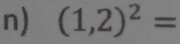 (1,2)^2=