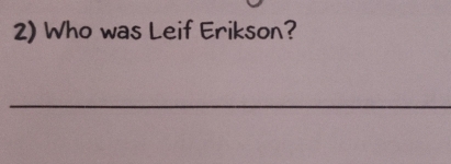 Who was Leif Erikson? 
_