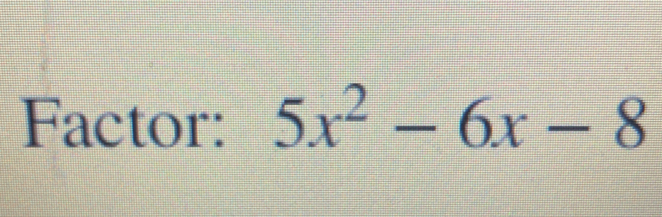 Factor: 5x^2-6x-8