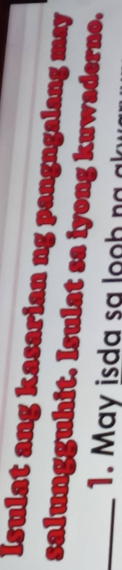 Isulat ang kasarian ng pangngalang may 
salungguhit. Isulat sa iyong kuwaderno. 
_1. May isda sa loo h n a