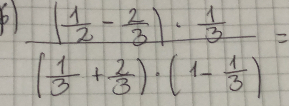 frac ( 1/2 - 2/3 )·  1/3 ( 1/3 + 2/3 )· (1- 1/3 )=