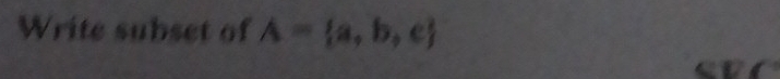 Write subset of A= a,b,c