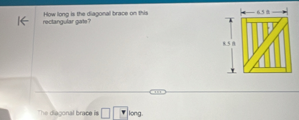 How long is the diagonal brace on this 
rectangular gate? 
The diagonal brace is long.