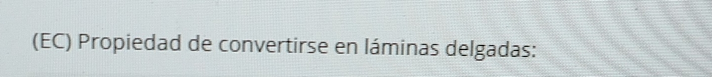 (EC) Propiedad de convertirse en láminas delgadas: