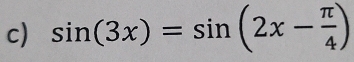 sin (3x)=sin (2x- π /4 )