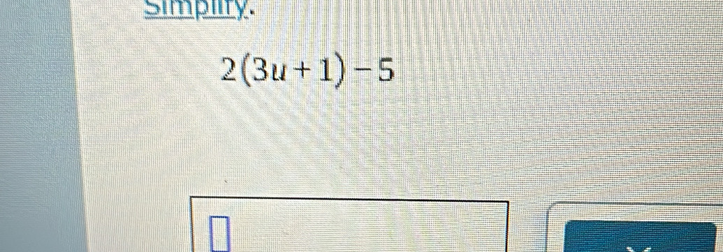 Simpiity.
2(3u+1)-5