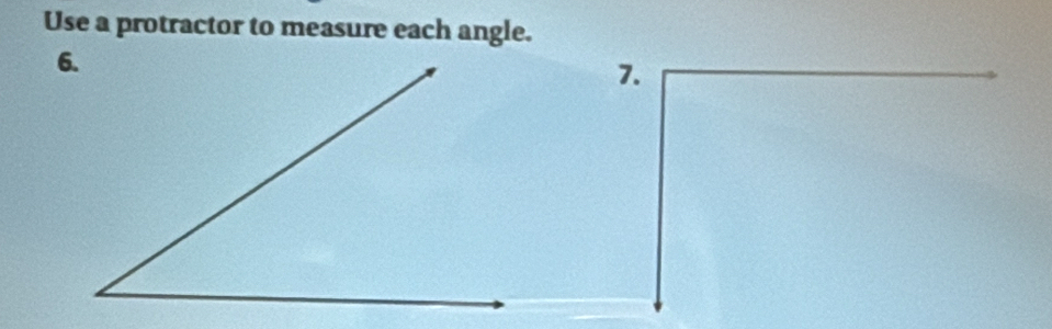 Use a protractor to measure each angle. 
7.