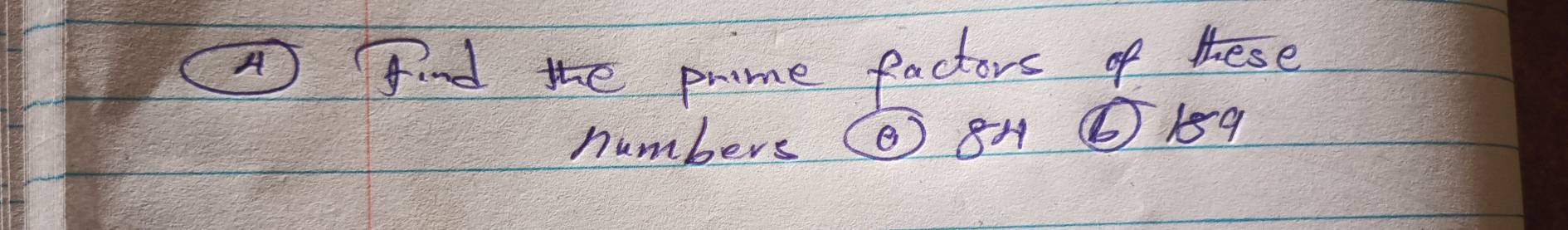 ind the prme factors of these 
numbers () 8A ⑥ 189