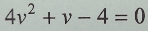 4v^2+v-4=0