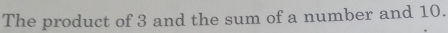 The product of 3 and the sum of a number and 10.