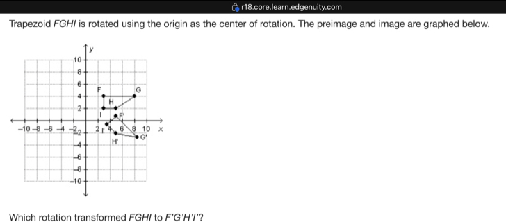 Solved: r18.core.learn.edgenuity.com Trapezoid FGHI is rotated using ...