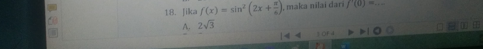 Jika f(x)=sin^2(2x+ π /6 ) , maka nilai dari f'(0)= _
A. 2sqrt(3)
3 OF 4