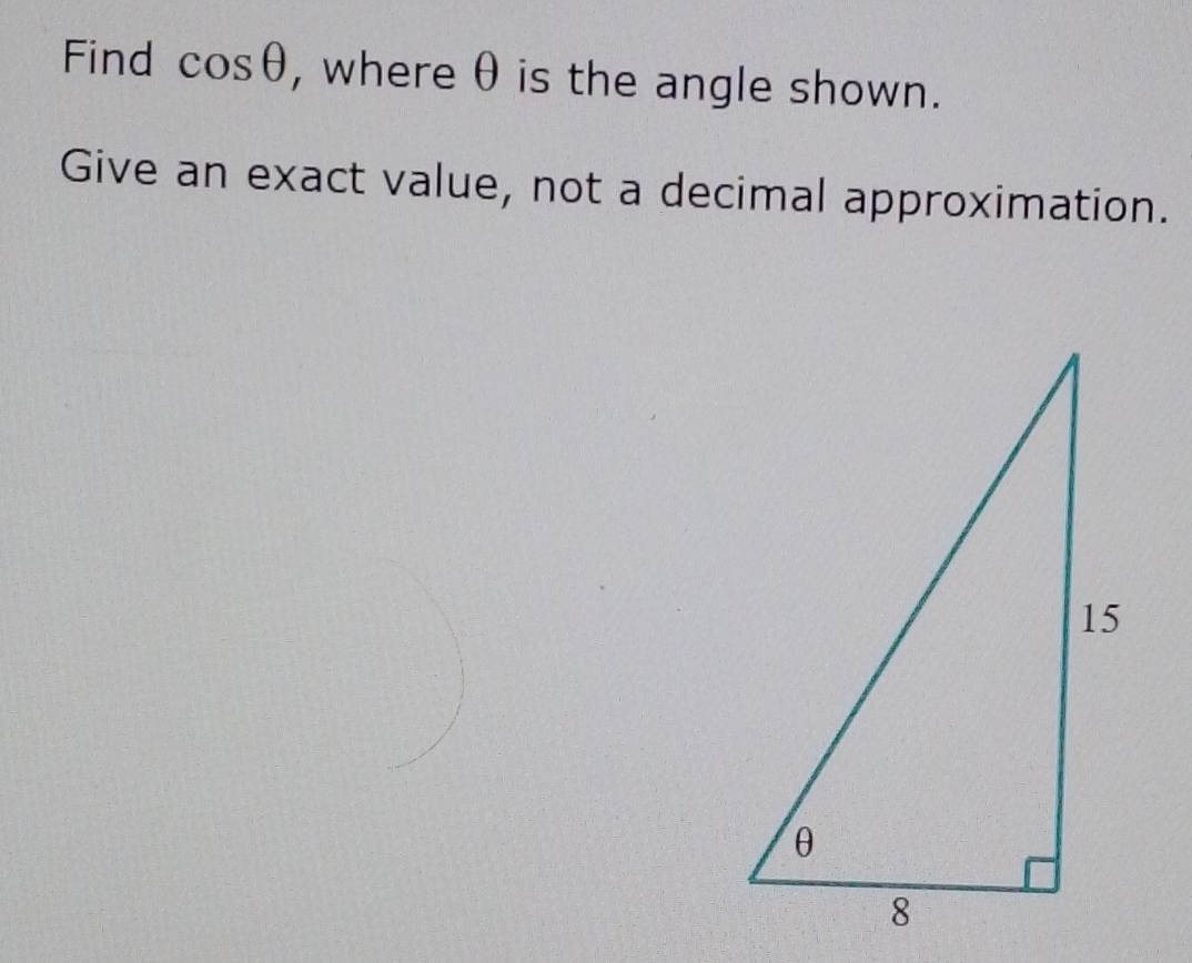 Find cos θ , where θ is the angle shown. 
Give an exact value, not a decimal approximation.