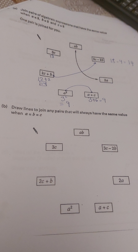 Joln p when a=3,b=2 and
One pair is joined for you
c=0
ralc expressions that have the same valus
(b Draw lins to join any pairs that will always have the same value
when a=b=c
ab
3c
3c-2b
2c+b
2a
a^2 a+c