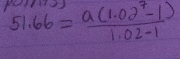 puit
51.66= (a(1.02^7-1))/1.02-1 