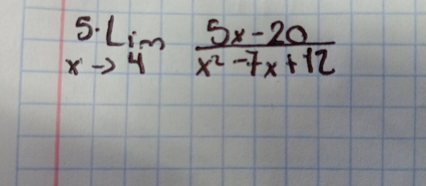 5.limlimits _xto 4 (5x-20)/x^2-7x+12 