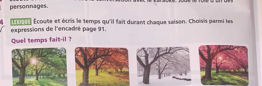 personnages. 
4 LEXQU3 Écoute et écris le temps qu'il fait durant chaque saison. Choisis parmi les 
expressions de l’encadré page 91. 
Quel temps fait-il ?