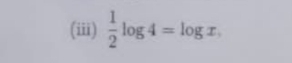 (iii)  1/2 log 4=log x.