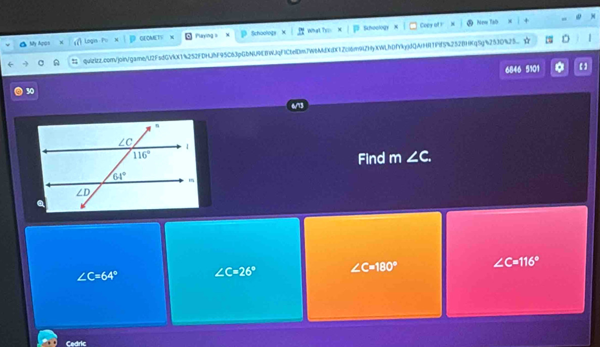 Copy of l New Tab
△ ADO Logia - Po GEOMETR Playing a Schoology What Typ Schoology
quizizz.com/join/game/U2FsdGVkX1%252FDHJhF95C63pGbNU9EBWJqF1CteiDm7W6MdXdX1ZcI6m9lZHyXWLhDfYkyjdQArHR1Pif5%252BHKqSg%253D%25
6846 5101
30
6/13
Find n∠ C.
∠ C=180°
∠ C=116°
∠ C=64°
∠ C=26°
Cedric
