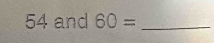 54 and 60= _