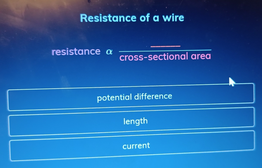 Resistance of a wire
resistance α
cross-sectional area
potential difference
length
current