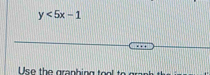 y<5x-1</tex> 
Use the graphing to to g