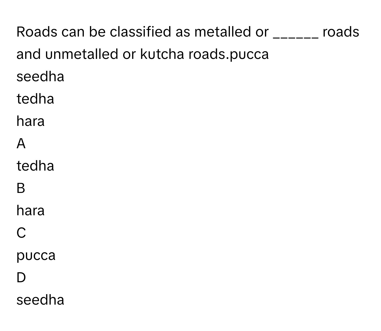 Solved: Roads can be classified as metalled or ______ roads and ...