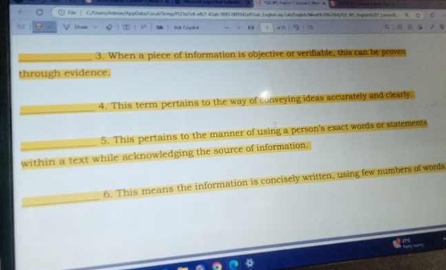 1in | CAmesblen/bpc0dba01cs/ons12a1i8 ab04brab0e92d1agtt.ap/ab0agb606c851292246.6eb89891aen8 B. D 
buw ,, | ! 
3. When a piece of information is objective or verifiable, this can be prves 
through evidence. 
4. This term pertains to the way of conveying ideas accurately and clearly. 
5. This pertains to the manner of using a person's exact words or statements 
within a text while acknowledging the source of information. 
6. This means the information is concisely written, using few numbers of words