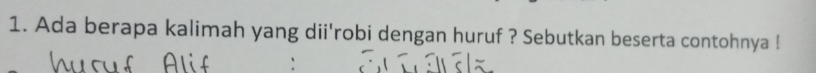 Ada berapa kalimah yang dii'robi dengan huruf ? Sebutkan beserta contohnya !