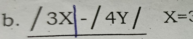 /3X|-/4Y/ X=3