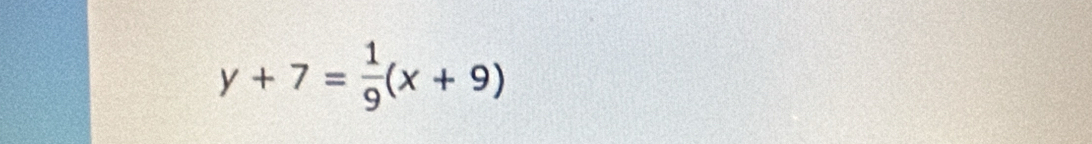 y+7= 1/9 (x+9)