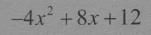 -4x^2+8x+12