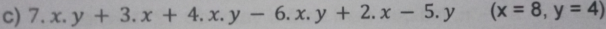 7.x.y+3.x+4.x.y-6.x.y+2.x-5.y(x=8,y=4)