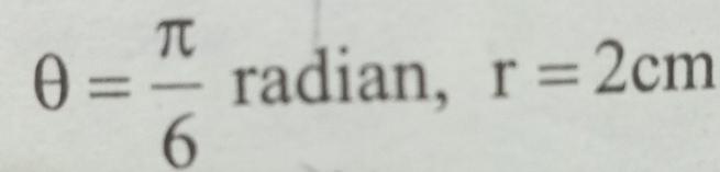 θ = π /6  radian, r=2cm