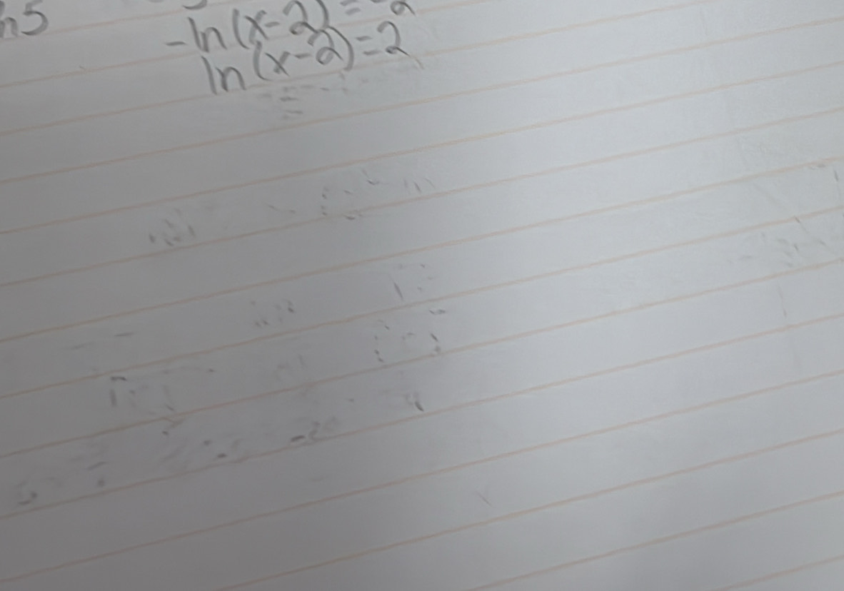 h5
-ln (x-2)=
ln (x-2)=2