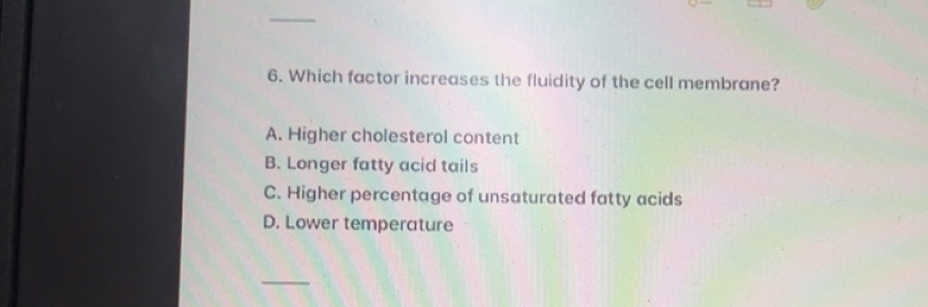 تم الحل:Which factor increases the fluidity of the cell membrane? A ...