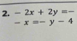 -2x+2y=-
-x=-y-4