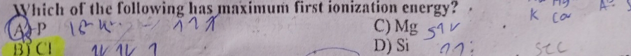 Which of the following has maximum first ionization energy?
AP C) Mg
BTCI D) Si