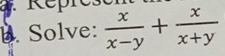 Solve:  x/x-y + x/x+y 