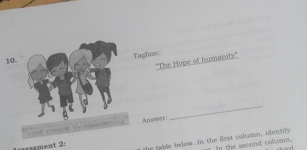 Tagline: 
10 
"The Hope of humanity” 
_ 
Answer: 
essment 2: 
the table below. In the first column, identify 
t In the second column,