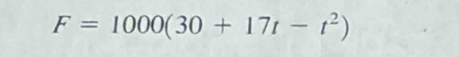 F=1000(30+17t-t^2)