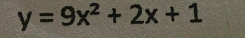 y=9x^2+2x+1