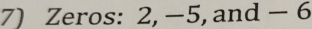 Zeros: 2, −5, and - 6