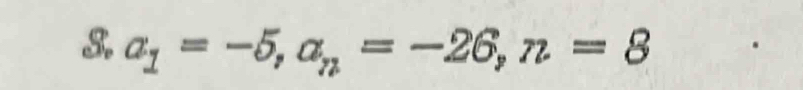 a_1=-5, a_n=-26, n=8