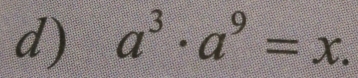 a^3· a^9=x.