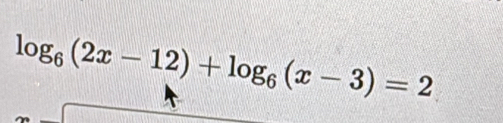 log _6(2x-12)+log _6(x-3)=2