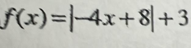 f(x)=|-4x+8|+3