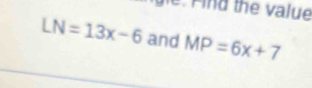 LN=13x-6 and MP=6x+7